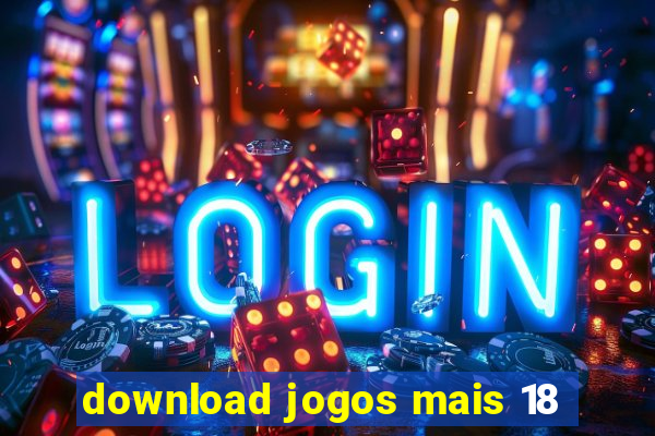 download jogos mais 18